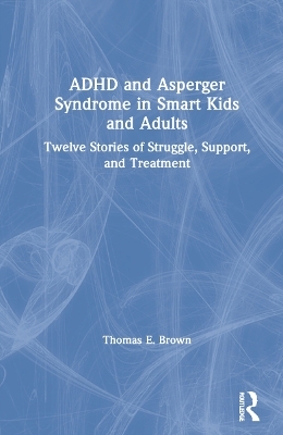 ADHD and Asperger Syndrome in Smart Kids and Adults - Thomas E. Brown