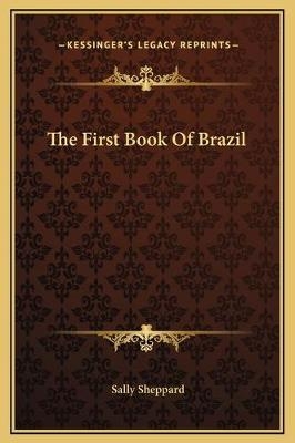 The First Book Of Brazil - Sally Sheppard