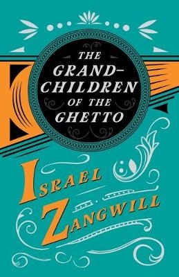 The Grandchildren of the Ghetto - Israel Zangwill, J A Hammerton