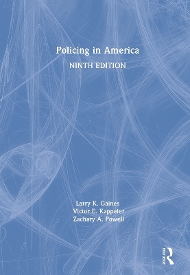 Policing in America - Larry K. Gaines, Victor E. Kappeler, Zachary A. Powell