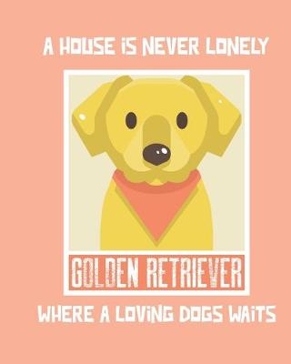 A House Is Never Lonely Where A Loving Dog Waits - Patricia Larson