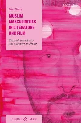 Muslim Masculinities in Literature and Film - Peter Cherry