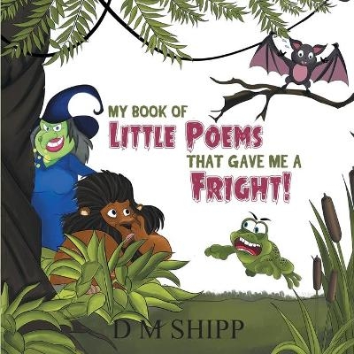 My Book of Little Poems That Gave Me a Fright! - D M Shipp