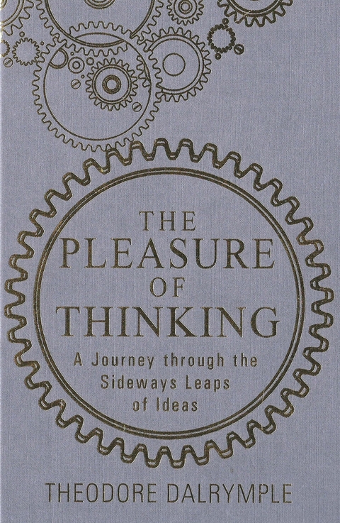 Pleasure of Thinking -  Theodore Dalrymple