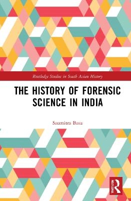 The History of Forensic Science in India - Saumitra Basu