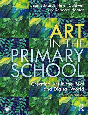 Art in the Primary School - Jean Edwards, Helen Caldwell, Rebecca Heaton