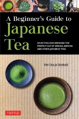 A Beginner's Guide to Japanese Tea - Per Oscar Brekell