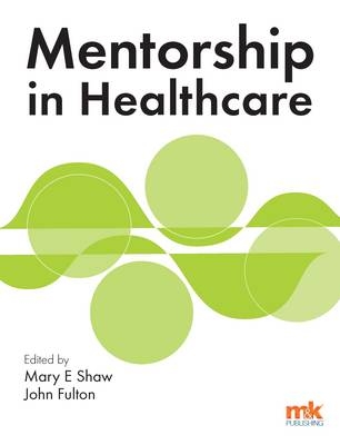 Mentorship in Healthcare -  Dr John Fulton,  Mary E Shaw