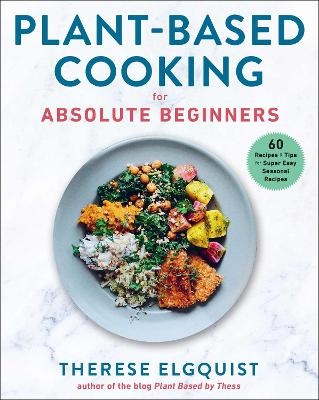 Plant-Based Cooking for Absolute Beginners - Therese Elgquist