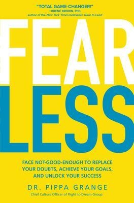 Fear Less: Face Not-Good-Enough to Replace Your Doubts, Achieve Your Goals, and Unlock Your Success - Pippa Grange