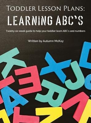 Toddler Lesson Plans - Learning ABC's - Autumn McKay