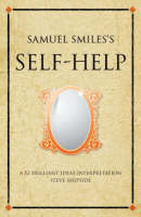 Samuel Smiles's Self-Help : A 52 brilliant ideas interpretation -  Steve Shipside