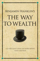 Benjamin Franklin's The Way to Wealth : A 52 brilliant ideas interpretation -  Steve Shipside