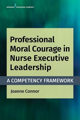 Professional Moral Courage in Nurse Executive Leadership - Joanne Connor