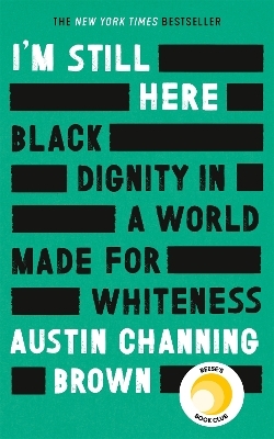 I'm Still Here: Black Dignity in a World Made for Whiteness - Austin Channing Brown