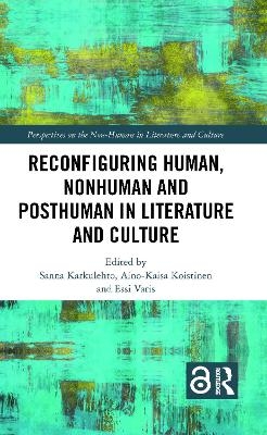 Reconfiguring Human, Nonhuman and Posthuman in Literature and Culture - 