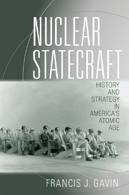 Nuclear Statecraft - Francis J. Gavin