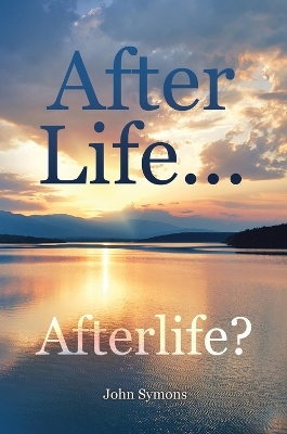 After Life ... Afterlife? - John Symons