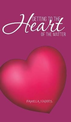 Getting to the Heart of the Matter - Pamela Harris