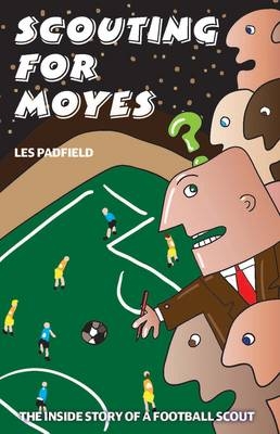 Scouting For Moyes -  Les Padfield