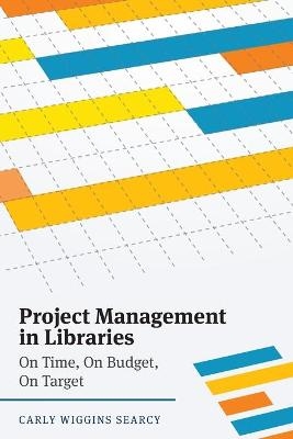 Project Management in Libraries - Carly Wiggins Searcy