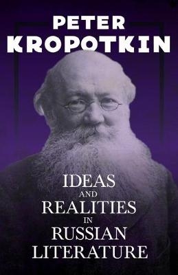 Ideas and Realities in Russian Literature - Peter Kropotkin, Victor Robinson