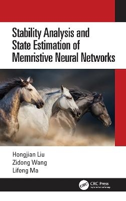 Stability Analysis and State Estimation of Memristive Neural Networks - Hongjian Liu, Zidong Wang, Lifeng Ma
