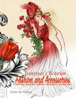 Yesteryear's Victorian Fashion and Accessories - Color Me Vintage