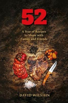 52. A year of recipes to share with family and friends - David Wilshin