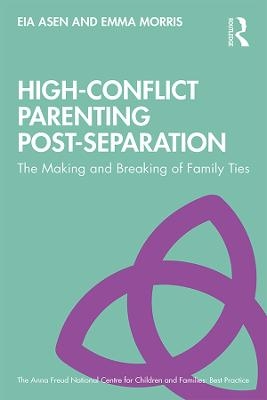 High-Conflict Parenting Post-Separation - Eia Asen, Emma Morris