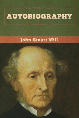 Autobiography - John Stuart Mill