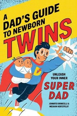 A Dad's Guide to Newborn Twins - Meghan Hertzfeldt, Jennifer Bonicelli