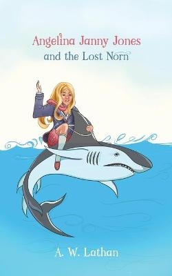 Angelina Janny Jones and the Lost Norn - A. W. Lathan