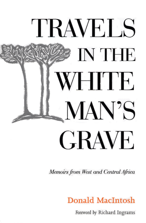 Travels in the White Man's Grave -  Donald MacIntosh