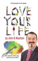 Love Your Life -  John Rushton