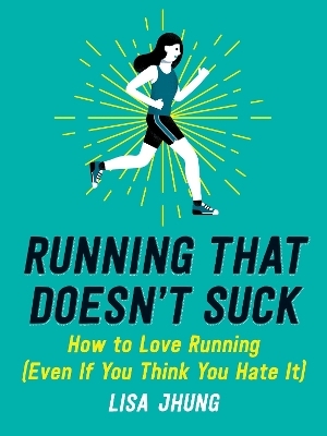 Running That Doesn't Suck - Lisa Jhung