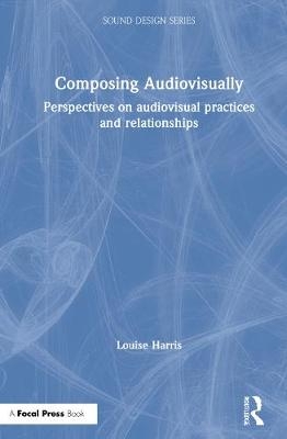 Composing Audiovisually - Louise Harris