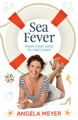 Sea Fever: From First Date to First Mate -  Angela Meyer