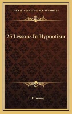 25 Lessons In Hypnotism - L E Young