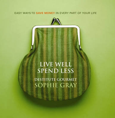 Live Well Spend Less -  Sophie Gray