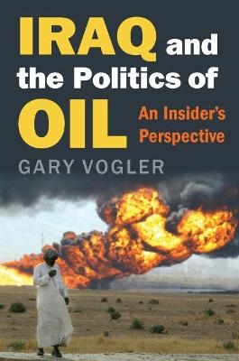 Iraq and the Politics of Oil - Gary Vogler