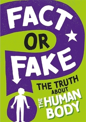 Fact or Fake?: The Truth About the Human Body - Izzi Howell