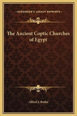 The Ancient Coptic Churches of Egypt - Alfred J Butler