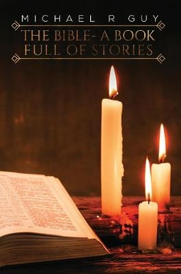 The Bible - A Book Full of Stories - Michael R Guy