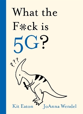 What the F*ck is 5G? - Kit Eaton