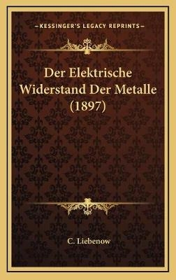 Der Elektrische Widerstand Der Metalle (1897) - C Liebenow