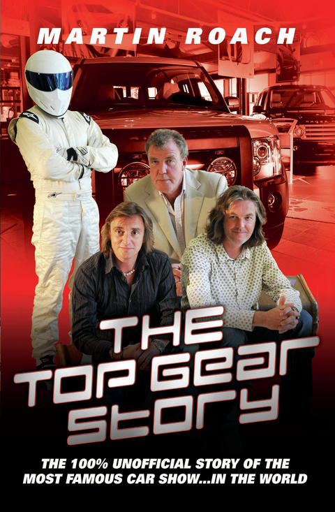 The Top Gear Story - The 100% Unofficial Story of the Most Famous Car Show... In The World - Martin Roach