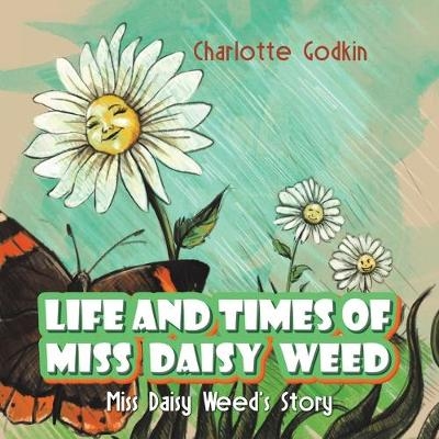 Life and Times of Miss Daisy Weed - CHARLOTTE GODKIN