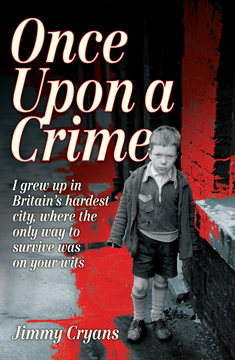 Once Upon a Crime - I Grew Up in Britain's Hardest City, Where the Only Way to Survive Was on Your Wits - Jimmy Cryans
