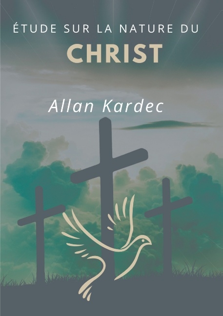 Étude sur la nature du Christ - Allan Kardec